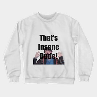 That's Insane Dude Crewneck Sweatshirt